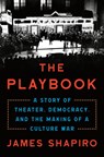The Playbook: A Story of Theater, Democracy, and the Making of a Culture War - James Shapiro - 9780593490204