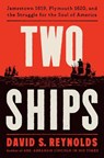 Two Ships: Jamestown 1619, Plymouth 1620, and the Struggle for the Soul of America - David S. Reynolds - 9780593490235