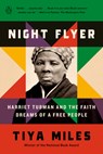 Night Flyer: Harriet Tubman and the Faith Dreams of a Free People - Tiya Miles - 9780593491188