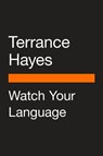 Watch Your Language - Terrance Hayes - 9780593511855