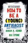 How to Be a (Young) Antiracist - Ibram X. Kendi ; Nic Stone - 9780593529232
