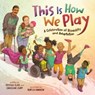 This Is How We Play - Caroline Cupp ; Jessica Slice - 9780593529911