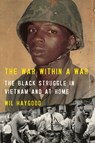 The War Within a War: The Black Struggle in Vietnam and at Home - Wil Haygood - 9780593537695