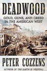 Deadwood: Gold, Guns, and Greed in the American West - Peter Cozzens - 9780593537855