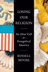 Losing Our Religion - Russell D. Moore - 9780593541784
