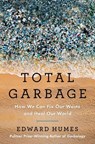 Total Garbage: How We Can Fix Our Waste and Heal Our World - Edward Humes - 9780593543368
