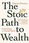 The Stoic Path to Wealth: Ancient Wisdom for Enduring Prosperity - Darius Foroux - 9780593544150