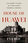House of Huawei: The Secret History of China's Most Powerful Company - Eva Dou - 9780593544631