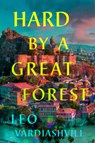 Hard by a Great Forest - Leo Vardiashvili - 9780593545034
