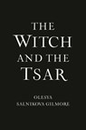 The Witch and the Tsar - Olesya Salnikova Gilmore - 9780593546994