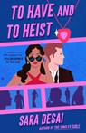 To Have and to Heist - Sara Desai - 9780593548509