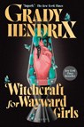 Witchcraft for Wayward Girls - Grady Hendrix - 9780593548998