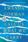 Call Us What We Carry - Amanda Gorman - 9780593557082