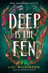 Deep Is the Fen - Lili Wilkinson - 9780593562734