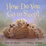 How Do You Go to Sleep? - Kate McMullan ; Sydney Hanson - 9780593568439
