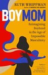 Boymom: Reimagining Boyhood in the Age of Impossible Masculinity - Ruth Whippman - 9780593577653