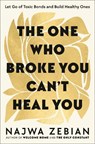 The One Who Broke You Can't Heal You: Let Go of Toxic Bonds and Build Healthy Ones - Najwa Zebian - 9780593580813