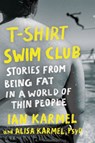 T-Shirt Swim Club: Stories from Being Fat in a World of Thin People - Ian Karmel - 9780593580929