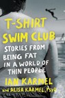 T-Shirt Swim Club: Stories from Being Fat in a World of Thin People - Ian Karmel - 9780593580929
