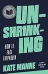 Unshrinking: How to Face Fatphobia - Kate Manne - 9780593593851