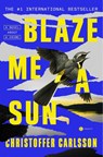 Blaze Me a Sun - Christoffer Carlsson - 9780593595633