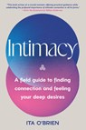 Intimacy: A Field Guide to Finding Connection and Feeling Your Deep Desires - Ita O'Brien - 9780593596623