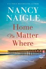 Home No Matter Where - Nancy Naigle - 9780593601068