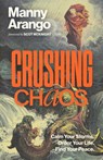 Crushing Chaos: Calm Your Storms. Order Your Life. Find Your Peace. - Manny Arango - 9780593601600