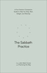The Sabbath Practice: A Four-Session Companion Guide to Help You Stop, Rest, Delight, and Worship - John Mark Comer - 9780593603253