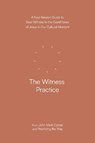 The Witness Practice: A Four-Session Guide to Bear Witness to the Good News of Jesus in Our Cultural Moment - John Mark Comer - 9780593603413
