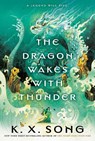 The Dragon Wakes With Thunder - K. X. Song - 9780593641552