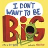 I Don't Want to Be Big - Dev Petty ; Mike Boldt - 9780593643617