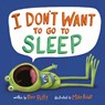 I Don't Want to Go to Sleep - Dev Petty ; Mike Boldt - 9780593643792