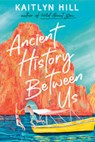 Ancient History Between Us - Kaitlyn Hill - 9780593650974