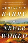 The Newer World - Sebastian Barry - 9780593654613