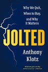 Jolted: Why We Quit, When to Stay, and Why It Matters - Anthony Klotz - 9780593655597
