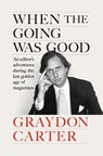 When the Going Was Good - Graydon Carter - 9780593655900