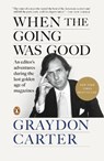 When the Going Was Good: An Editor's Adventures During the Last Golden Age of Magazines - Graydon Carter - 9780593655924