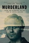 Murderland: Crime and Bloodlust in the Time of Serial Killers - Caroline Fraser - 9780593657225