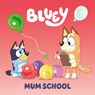Bluey: Mum School - Penguin Young Readers Licenses - 9780593658413