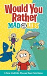 Would You Rather Mad Libs: A New Mad Libs Choose-Your-Fate Game - Olivia Luchini - 9780593658628
