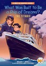 What Was Built to Be a Ship of Dreams?: The Titanic - Emmett Nahil ; Who HQ - 9780593661093
