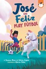 José and Feliz Play Fútbol - Susan Rose ; Silvia López - 9780593661703