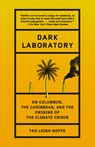 Dark Laboratory: On Columbus, the Caribbean, and the Origins of the Climate Crisis - Tao Leigh Goffe - 9780593684917