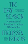 The Dry Season: A Memoir of Pleasure in a Year Without Sex - Melissa Febos - 9780593685150