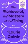 The Achieve of, the Mastery of the Thing - Laurie Colwin - 9780593685488