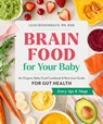 Brain Food for Your Baby: An Organic Baby Food Cookbook and Nutrition Guide for Gut Health - Leah Bodenbach - 9780593690185