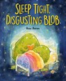 Sleep Tight, Disgusting Blob - Huw Aaron - 9780593695395