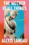 The Mother of All Things - Alexis Landau - 9780593700792