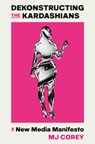Dekonstructing the Kardashians: A New Media Manifesto - Mj Corey - 9780593701348